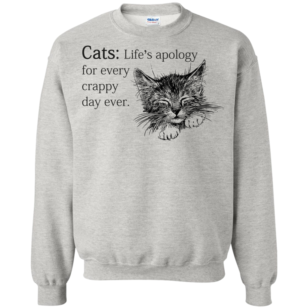 cats- life apology for every crappy day ever sweatshirt T-Shirt