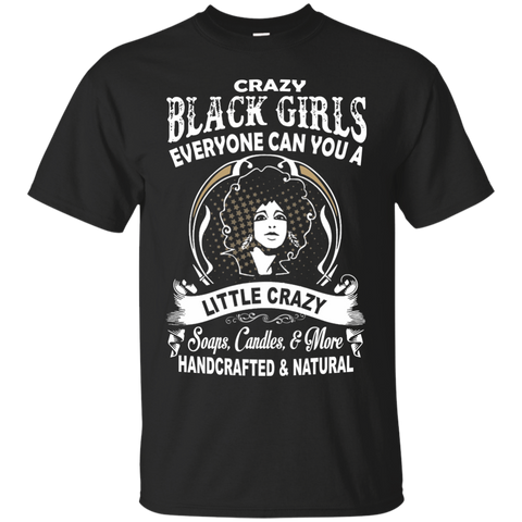 crazy black girls everyone can you a little crazy soaps candles & more handcrafted & natural T-Shirt
