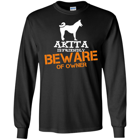 akita is friendly beware of owner T-Shirt