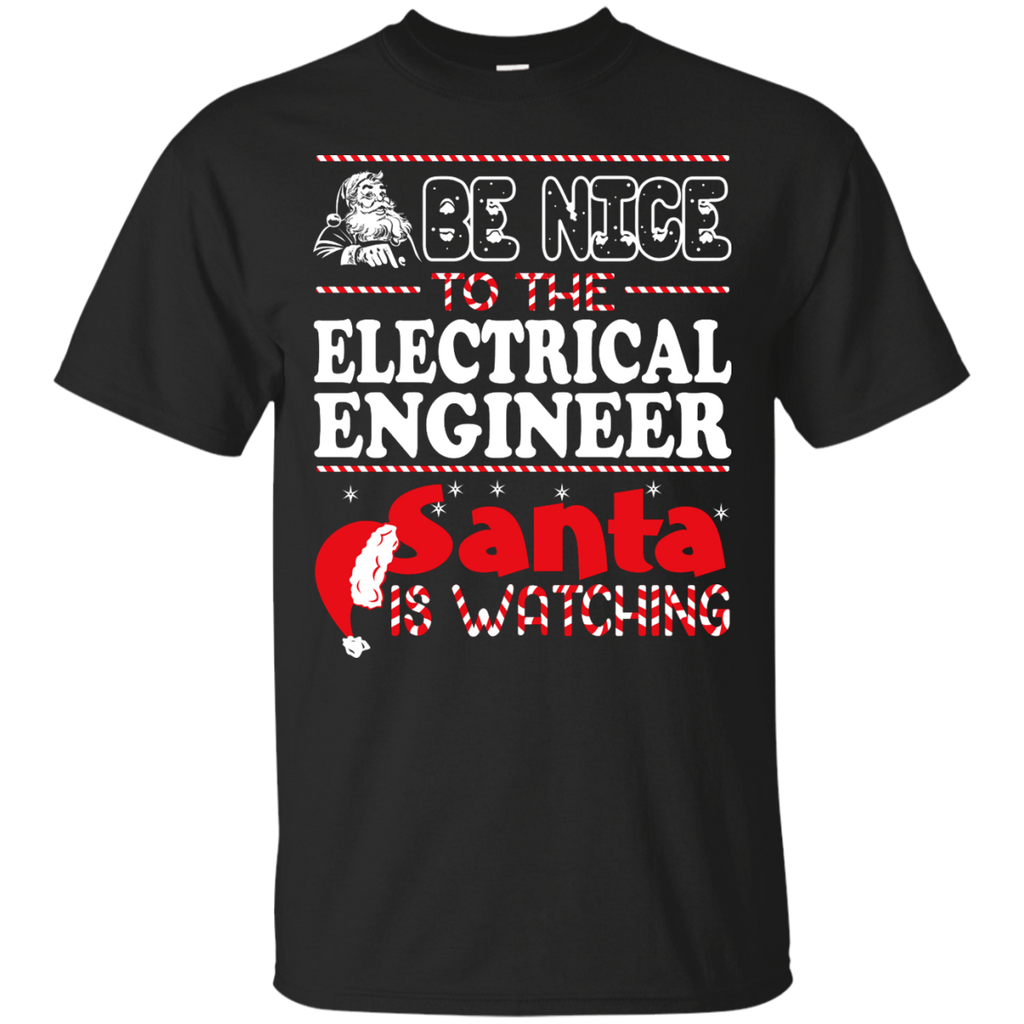 be nice to the electrical engineer santa is watching - christmas T-Shirt