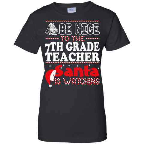 be nice to the 7th grade teacher santa is watching - christmas T-Shirt