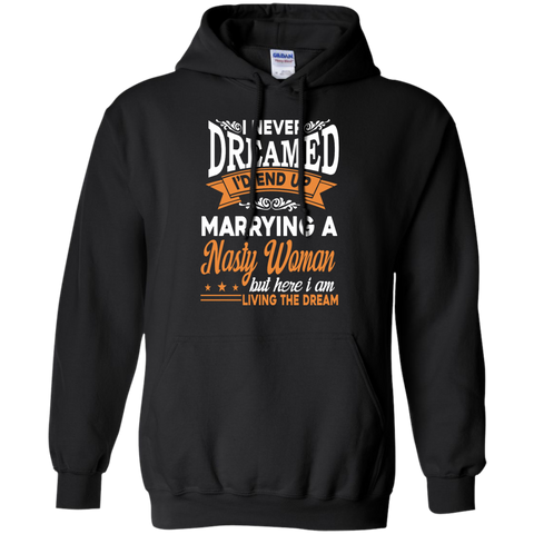 i never dreamed i'd end up marring a nasty woman T-Shirt