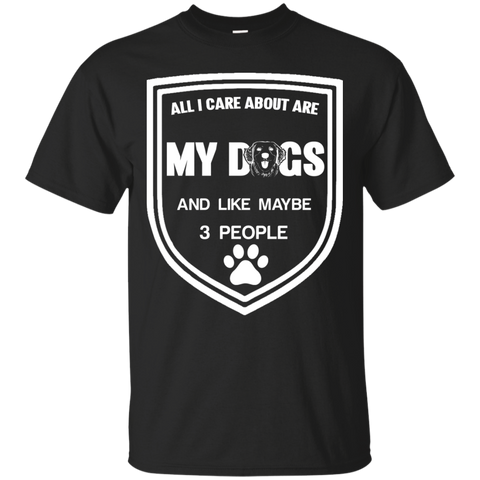 all i care about are my dogs and like maybe 3 people T-Shirt