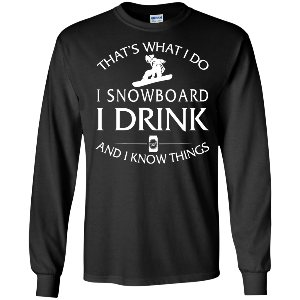 i snowboard, i drink and i know things T-Shirt
