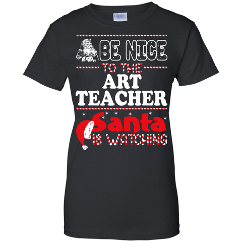 be nice to the art teacher santa is watching - christmas T-Shirt
