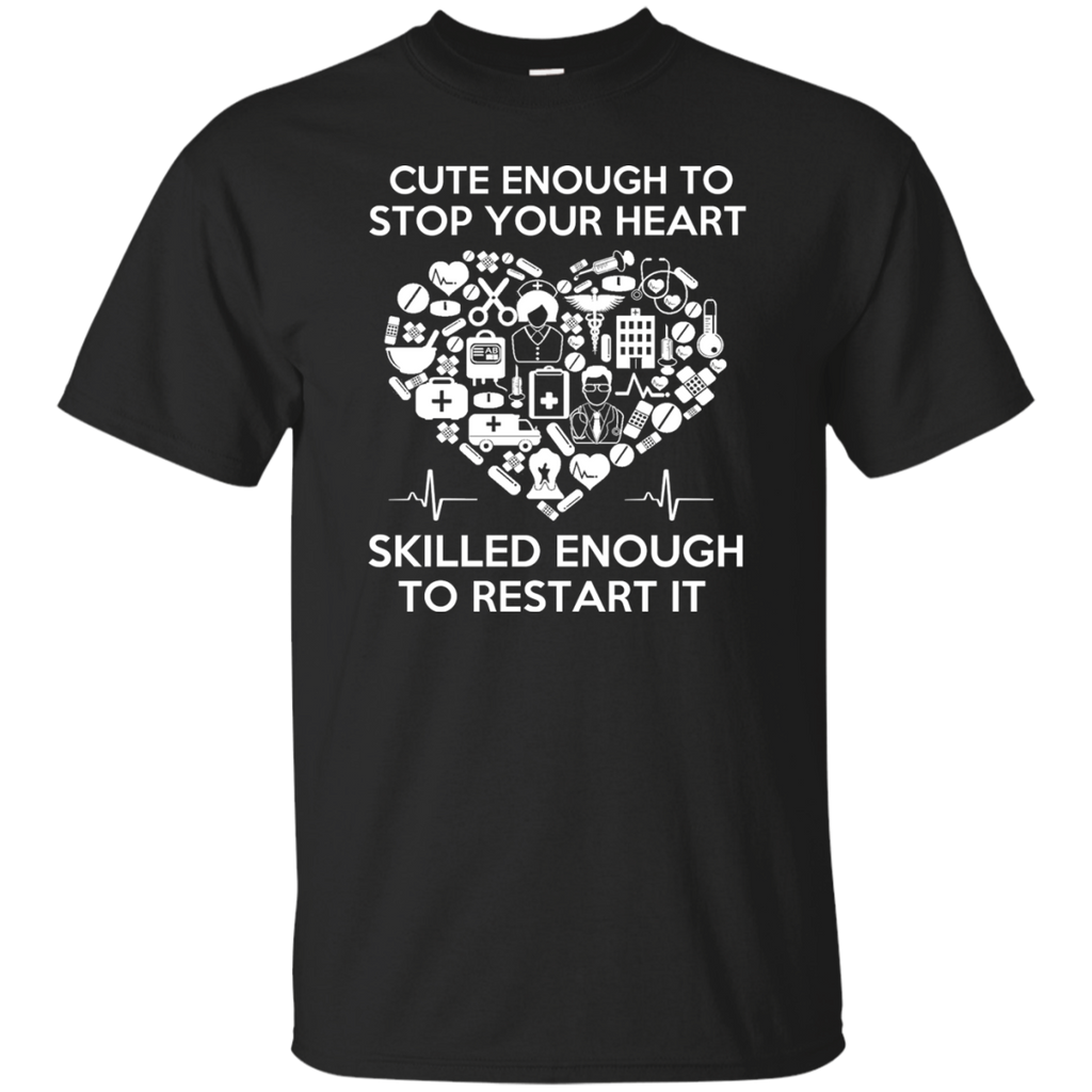 cute enough to stop your heart, skilled enough to restart it T-Shirt