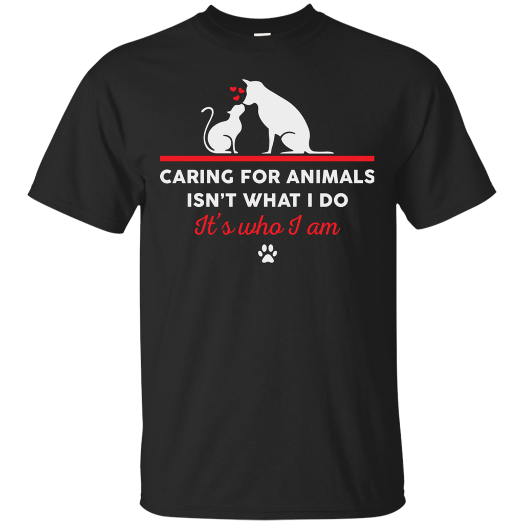 caring for animals isnt what i do its who i am T-Shirt