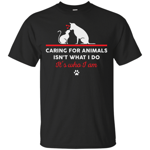 caring for animals isnt what i do its who i am T-Shirt