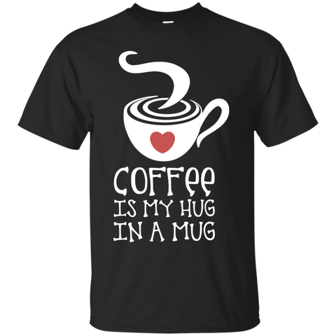 coffee is my hug in a mug tank tops & T-Shirt