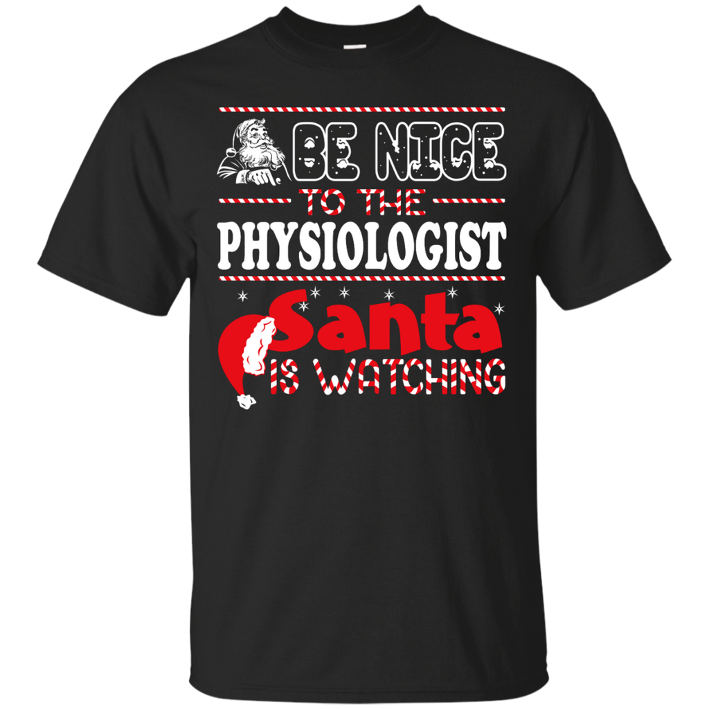 be nice to the physiologist santa is watching - christmas T-Shirt