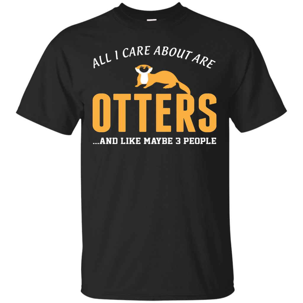 all i care about otters and like may be 3 people t T-Shirt