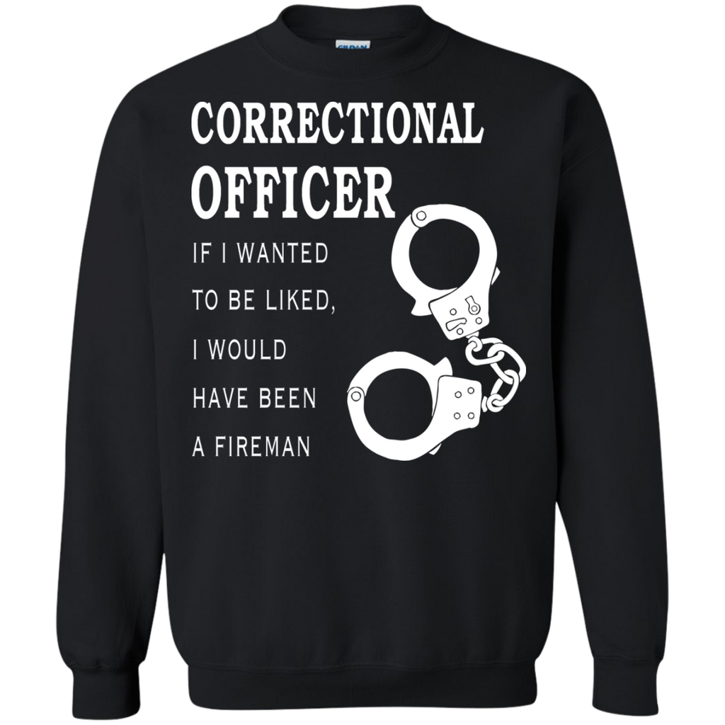 corrections officer-if i wanted to be liked i'd been fireman T-Shirt