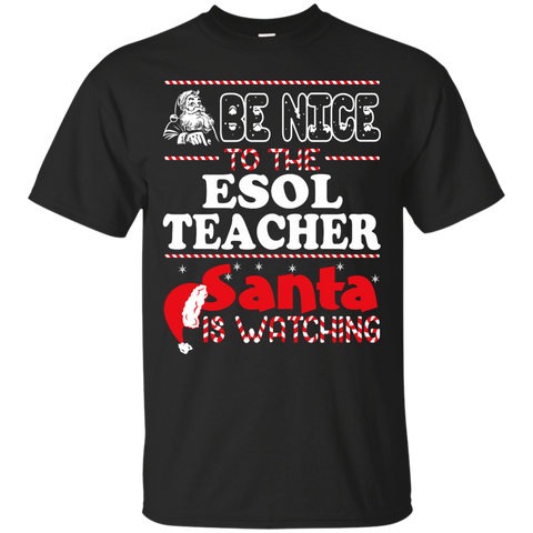 be nice to the esol teacher santa is watching - christmas T-Shirt