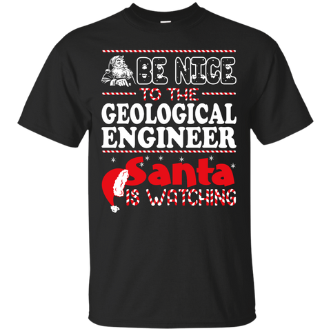 be nice to the geological engineer santa is watching - christmas T-Shirt