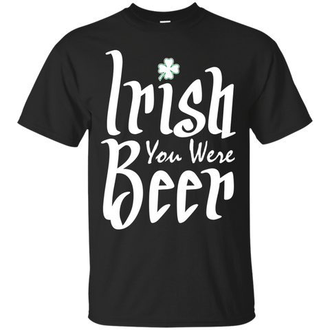 irish you were beer T-Shirt