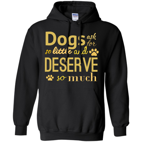 dogs ask for so little and deserve so much T-Shirt