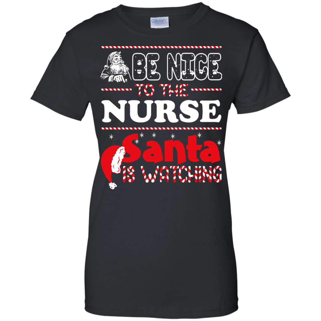 be nice to the nurse santa is watching - christmas T-Shirt
