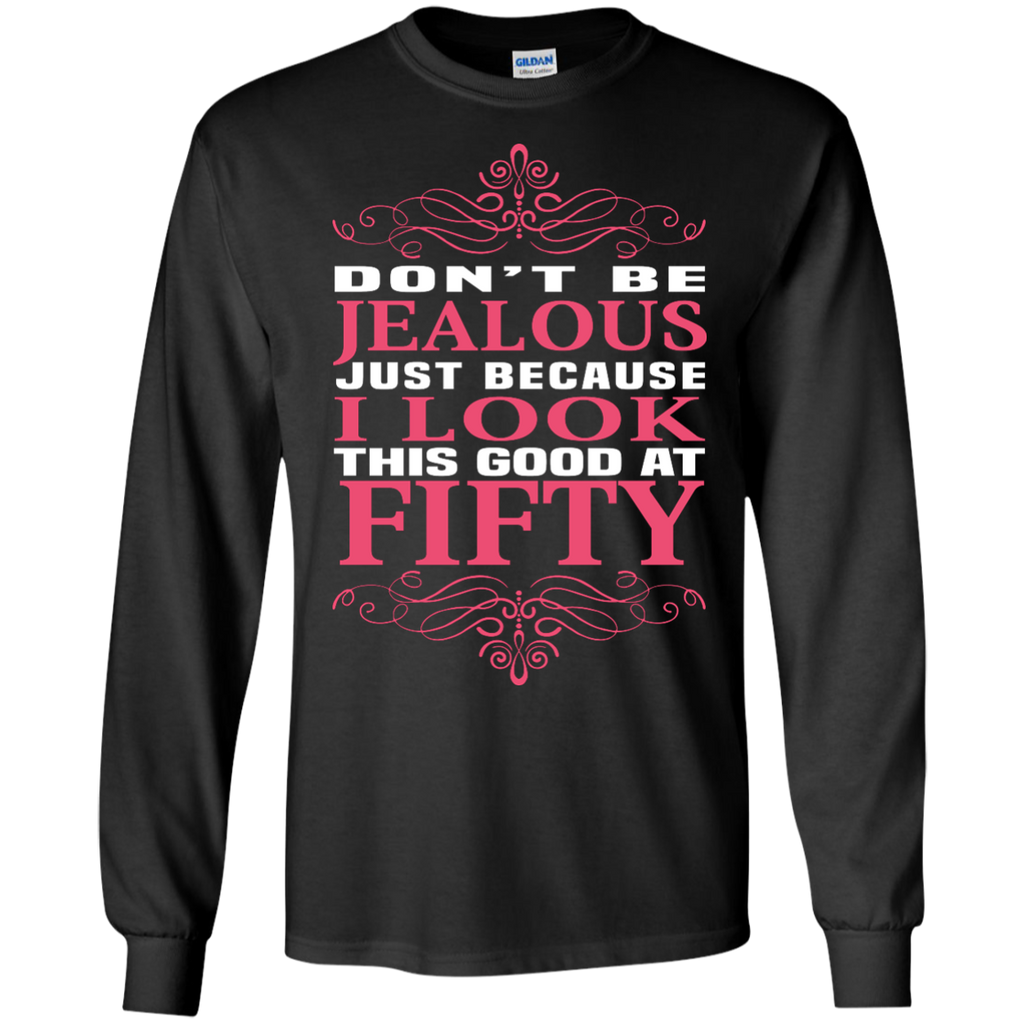 don't be jealous just because i look this good at 50 T-Shirt