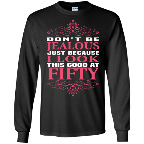 don't be jealous just because i look this good at 50 T-Shirt