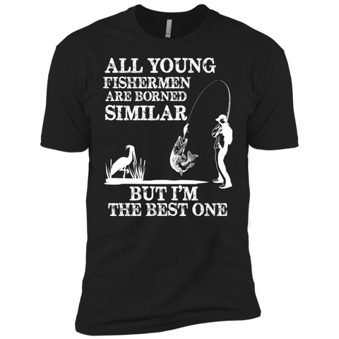 all young fishermen are borned similar but i'm the best one T-Shirt