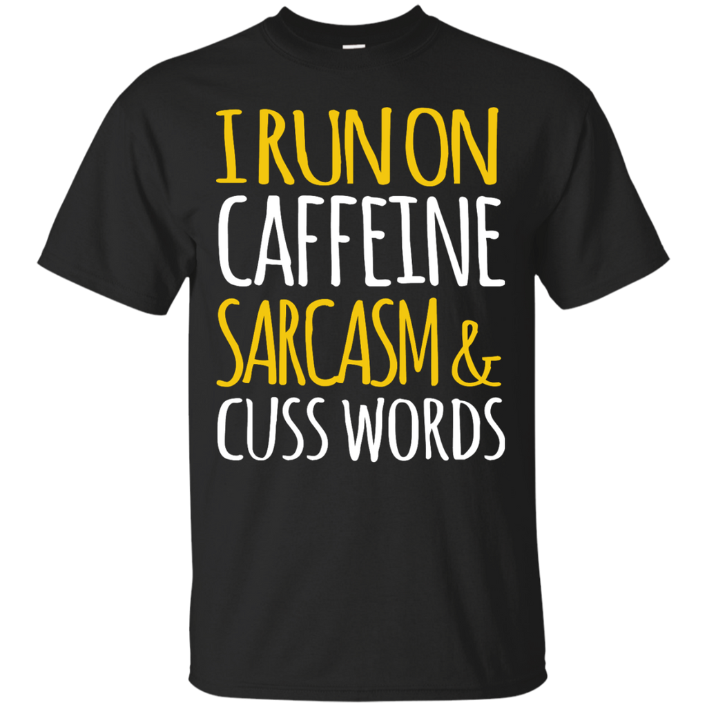 i run on caffeine sarcasm and cuss words T-Shirt