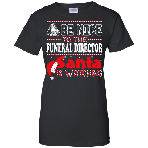 be nice to the funeral director santa is watching - christmas T-Shirt