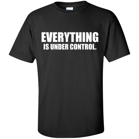 everything is under control. T-Shirt