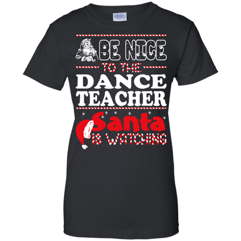 be nice to the dance teacher santa is watching - christmas T-Shirt