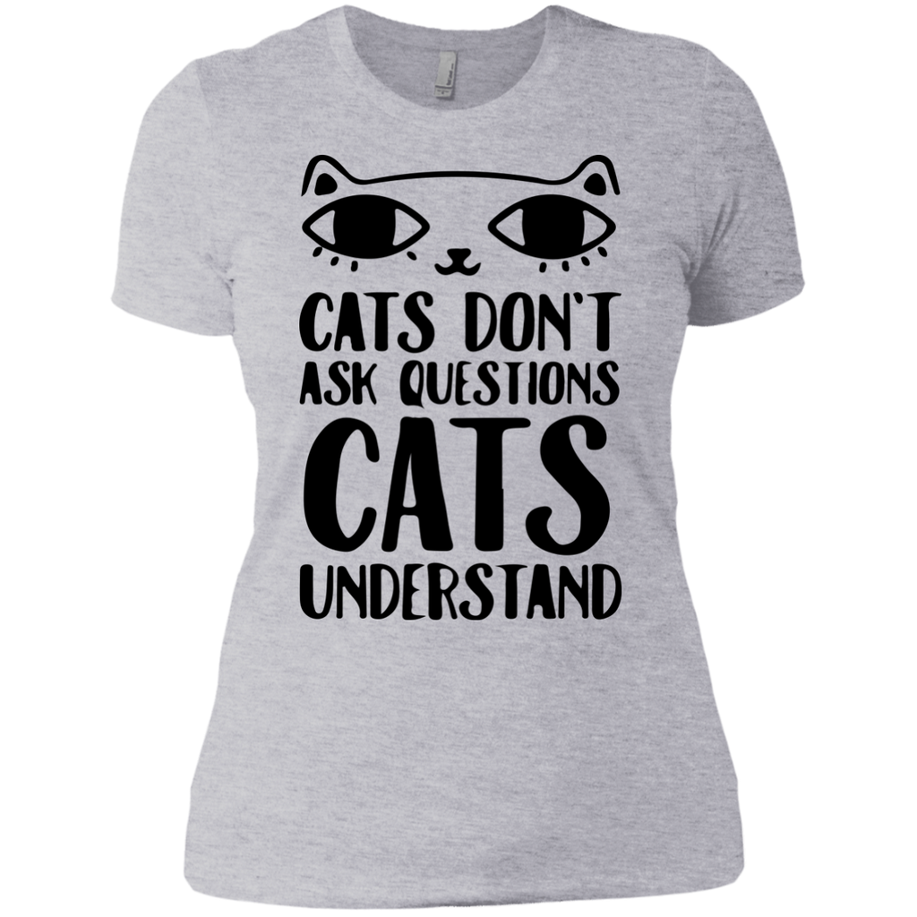cats don't ask questions cats understand T-Shirt