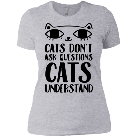 cats don't ask questions cats understand T-Shirt