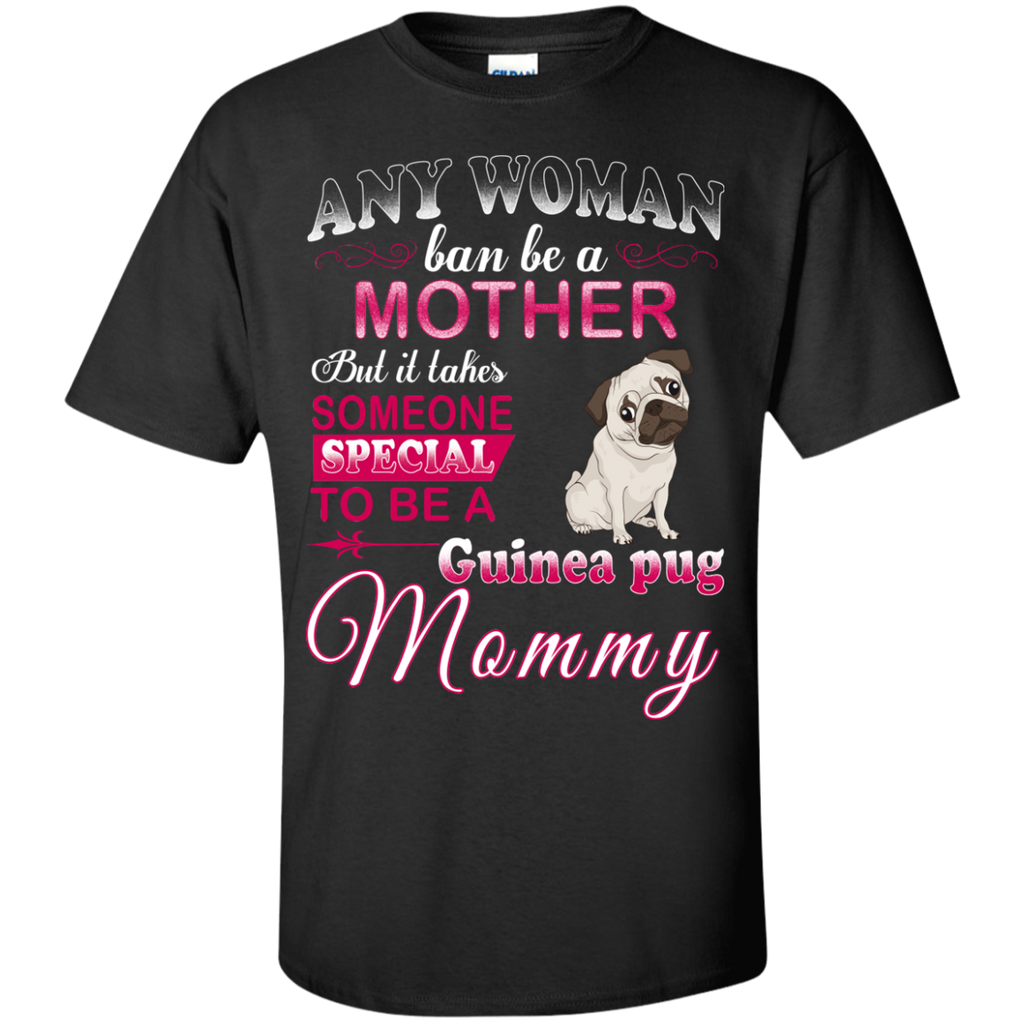 any woman ban be a mother but it takes someone special to be a guinea pug mommy T-Shirt
