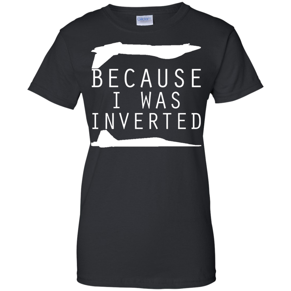because i was inverted T-Shirt