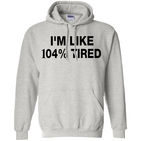 i'm like 104% tired T-Shirt