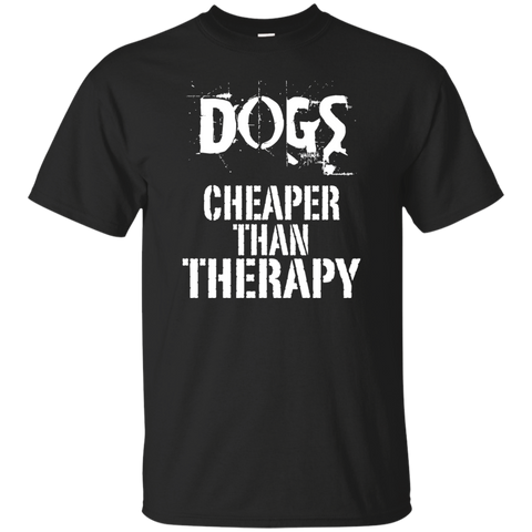 dogs, cheaper than therapy T-Shirt
