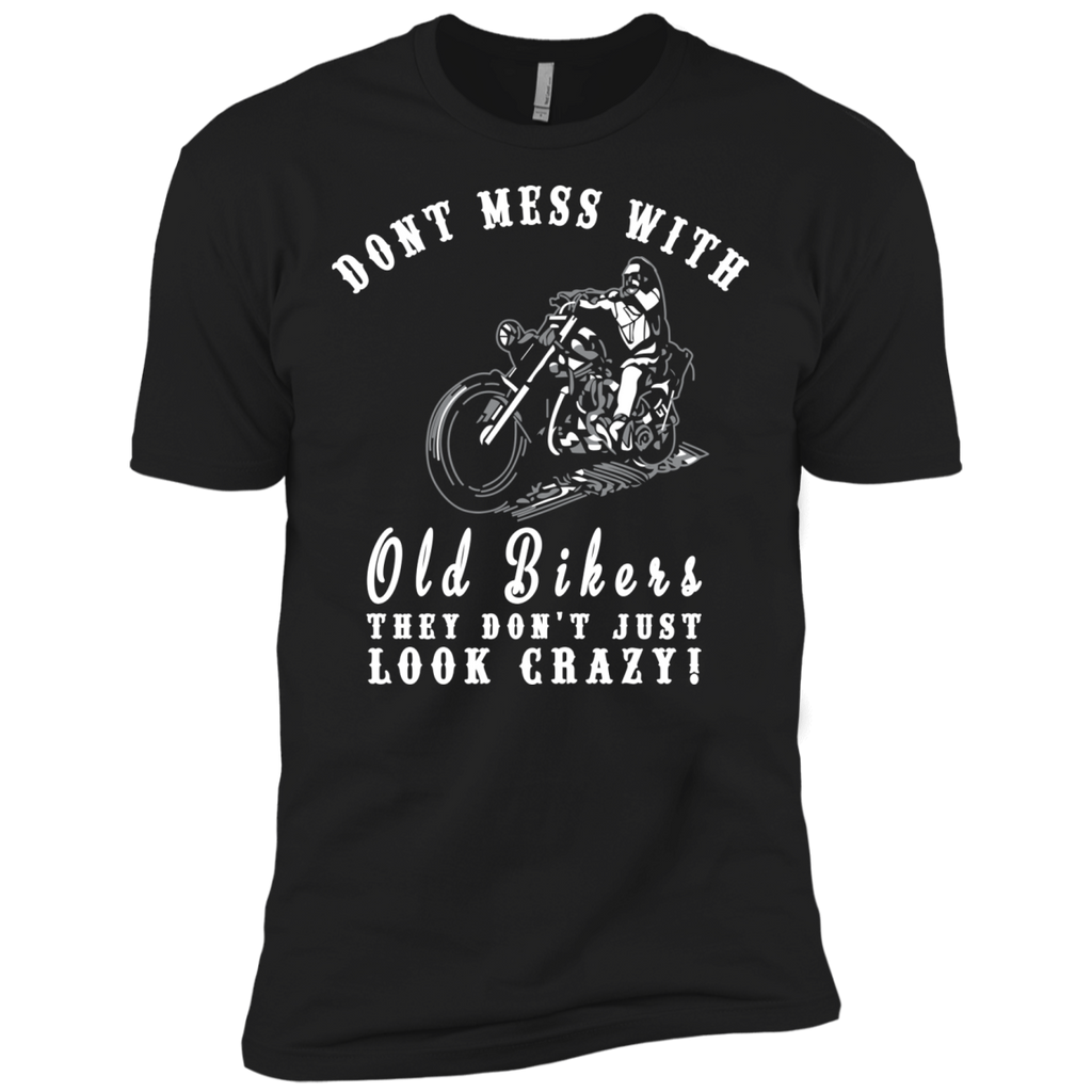 dont mess with old bikers. they just dont look crazy T-Shirt