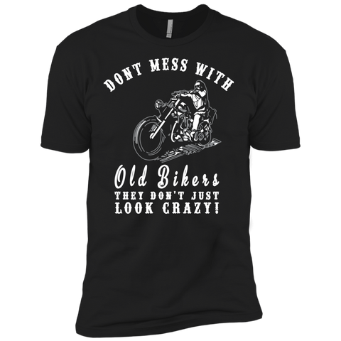 dont mess with old bikers. they just dont look crazy T-Shirt