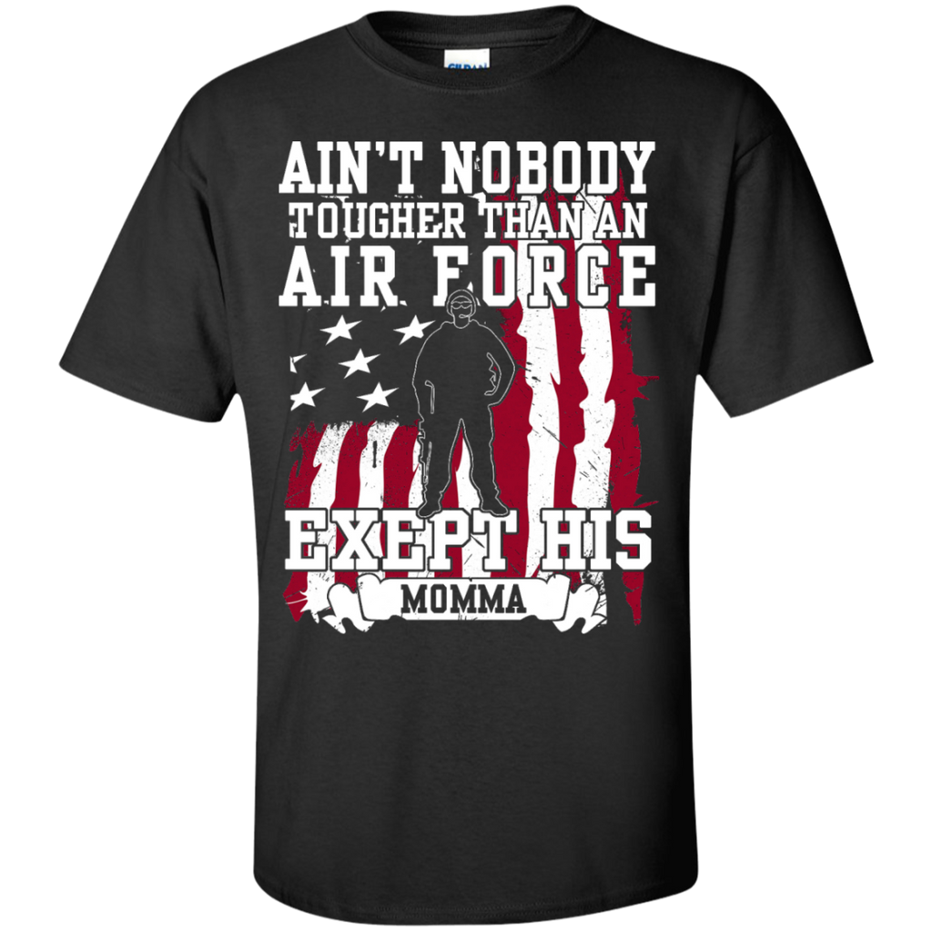 aint nobody tougher than an air force except his momma T-Shirt