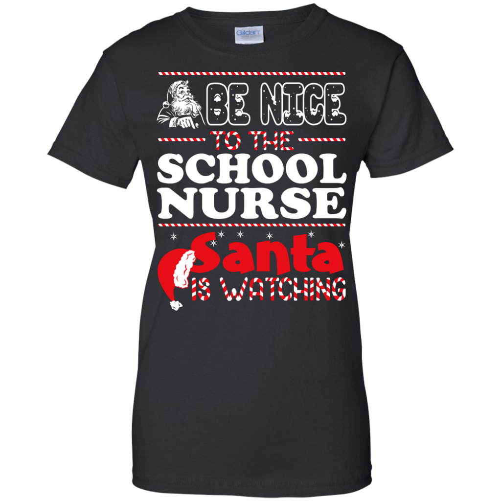 be nice to the school nurse santa is watching - christmas T-Shirt
