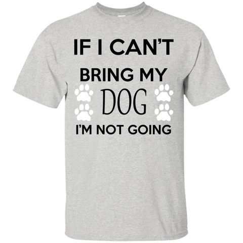 if i can't bring my dog i'm not going T-Shirt