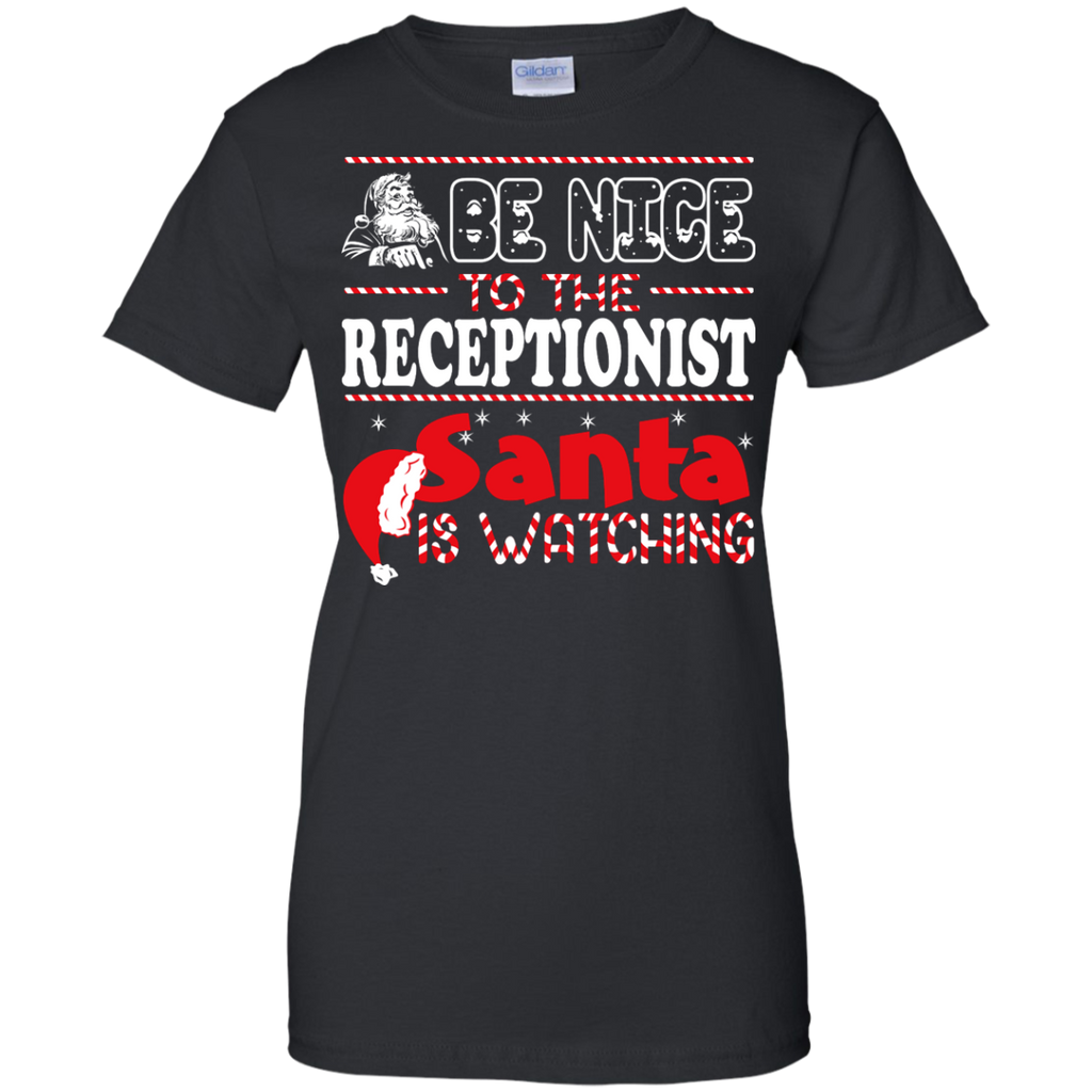 be nice to the receptionist santa is watching - christmas T-Shirt