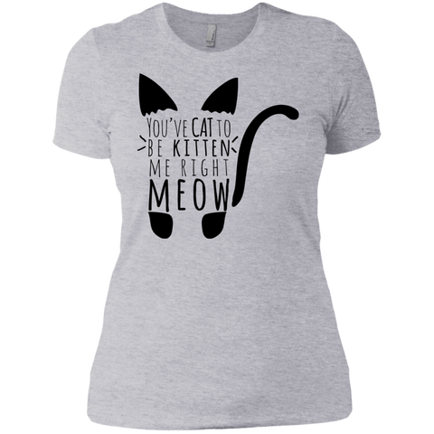 cat to be kitten me right meow text cat sweatshirt T-Shirt