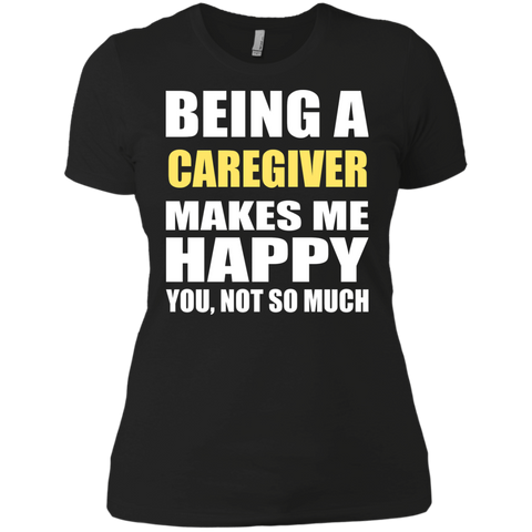 being a caregiver makes me happy you not so much T-Shirt