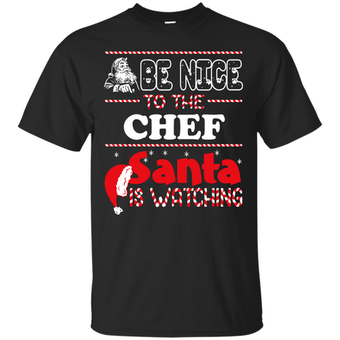 be nice to the chef santa is watching - christmas T-Shirt