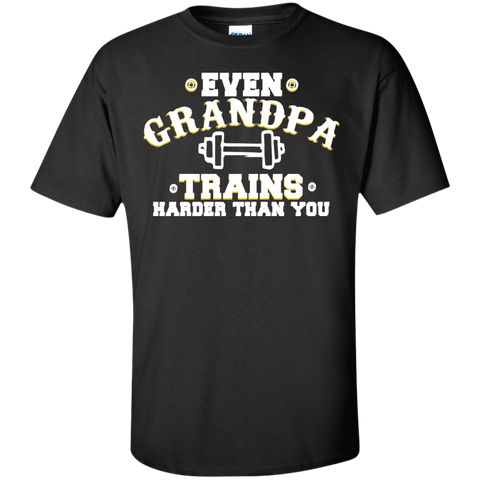 even grandpa trains harder than you T-Shirt
