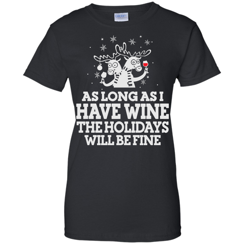 as long as i have wine the holidays will be fine T-Shirt