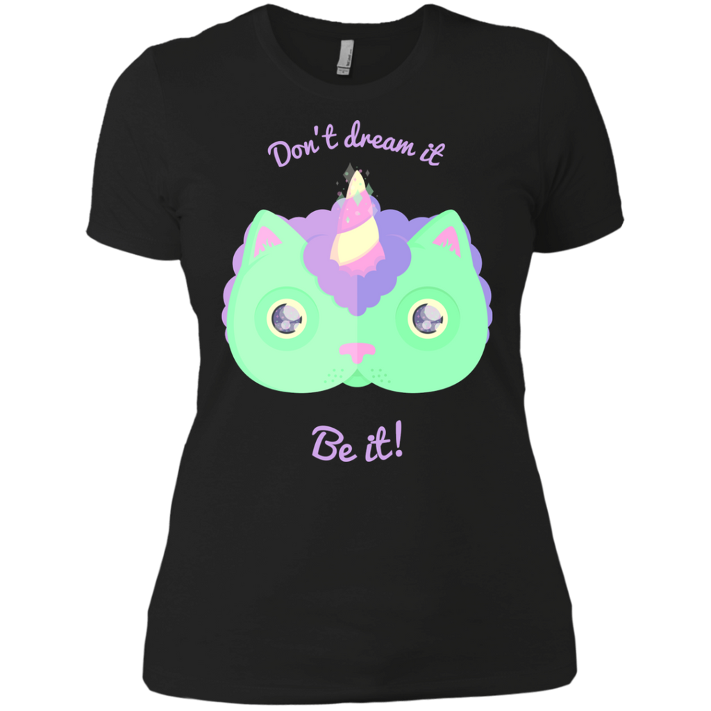 don't dream it, be it! sweatshirt T-Shirt