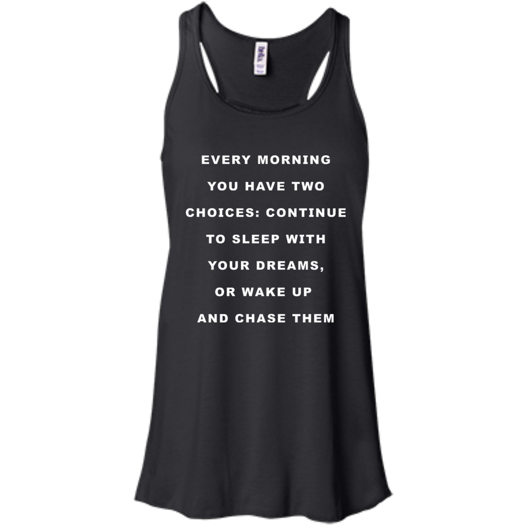 continue to sleep with your dreams or wake up and chase them T-Shirt