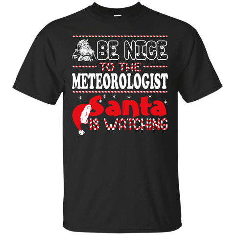 be nice to the meteorologist santa is watching - christmas T-Shirt