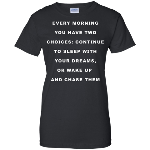 continue to sleep with your dreams or wake up and chase them T-Shirt