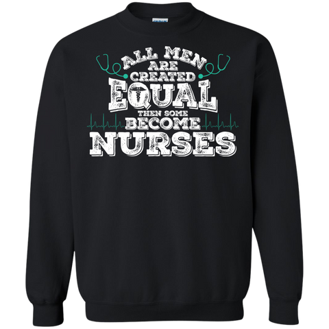 all men are created equal then some become nurses T-Shirt